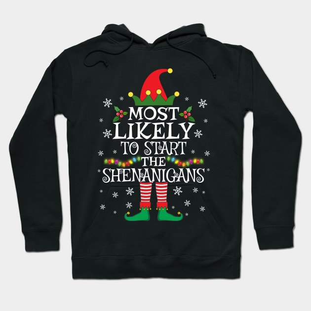 Most Likely To Start The Shenanigans Elf Family Christmas Hoodie by TheMjProduction